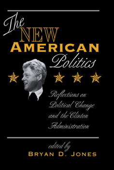 The New American Politics: Reflections on Political Change and the Clinton Administration