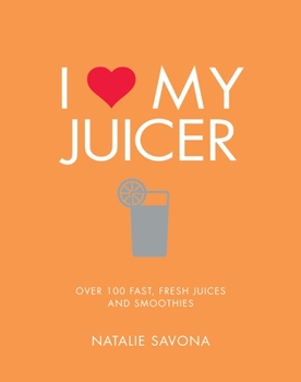 Paperback I Love My Juicer: Over 100 Fast, Fresh Juices and Smoothies Book