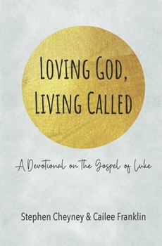 Paperback Loving God, Living Called: A Devotional on the Gospel of Luke Book