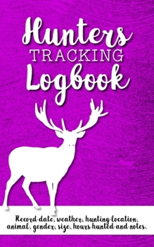 Paperback Hunter Tracking Logbook: Woman's Hunting Log Notebook For Tracking Hunts, 100 Pages, Small Convenient Size Book