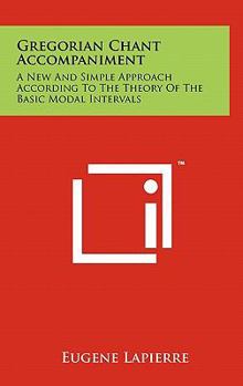 Hardcover Gregorian Chant Accompaniment: A New and Simple Approach According to the Theory of the Basic Modal Intervals Book