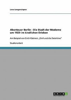 Abenteuer Berlin. Die Stadt der Moderne um 1929 im kindlichen Erleben.