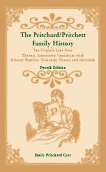 The Pritchard/Pritchett Family History: The Virginia Line from Thomas, Jamestown Immigrant, with Related Families Tichenell, Nestor, and Meredith