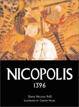 Nicopolis 1396: The Last Crusade (Campaign) - Book #64 of the Osprey Campaign