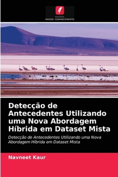 Paperback Detecção de Antecedentes Utilizando uma Nova Abordagem Híbrida em Dataset Mista [Portuguese] Book