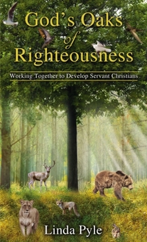 Paperback God's Oaks of Righteousness: Working Together to Develop Servant Christians Book
