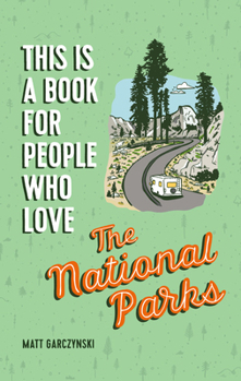 Hardcover This Is a Book for People Who Love the National Parks Book