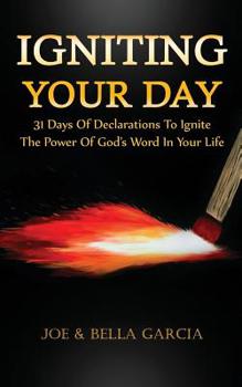 Paperback Igniting Your Day: 31 Days of Declarations to Ignite the Power of God's Word in Your Life Book