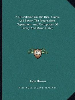 Paperback A Dissertation On The Rise, Union, And Power, The Progressions, Separations, And Corruptions Of Poetry And Music (1763) Book