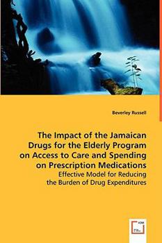 Paperback The Impact of the Jamaican Drugs for the Elderly Program on Access to Care and Spending on Prescription Medications Book