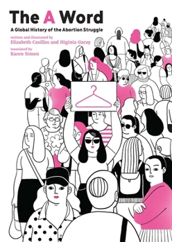 Hardcover The a Word: A Global History of the Abortion Struggle Book
