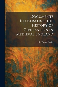 Paperback Documents Illustrating the History of Civilization in Medieval England Book