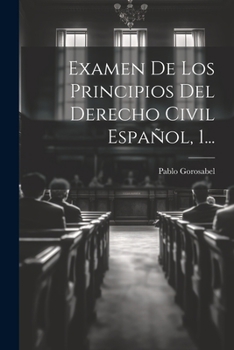 Paperback Examen De Los Principios Del Derecho Civil Español, 1... [Spanish] Book