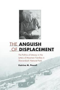 Paperback The Anguish of Displacement: The Politics of Literacy in the Letters of Mountain Families in Shenandoah National Park Book