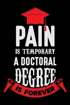 Pain is Temporary A Doctoral Degree is Forever: Doctor's Travel Journal | Travel Journal for Doctor's  | Trip Planner and Travel Journal 6 x 9 inch ... Notebook To Write In Memories Keepsake