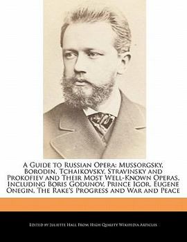 Paperback A Guide to Russian Opera: Mussorgsky, Borodin, Tchaikovsky, Stravinsky and Prokofiev and Their Most Well-Known Operas, Including Boris Godunov, Book