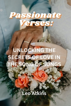 Paperback Passionate Verses: Unlocking the Secrets of Love in the Song of Songs Book