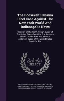The Roosevelt Panama libel case against the New York world and Indianapolis news