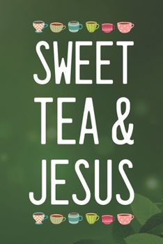 Paperback Sweet Tea & Jesus: Line Journal, Diary Or Notebook For Tea Lovers. 110 Story Paper Pages. 6 in x 9 in Cover. Book