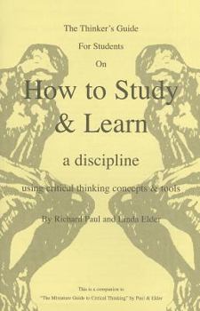 Paperback The Thinker's Guide for Students on How to Study & Learn a Discipline: Using Critical Thinking Concepts & Tools Book