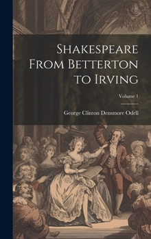 Hardcover Shakespeare From Betterton to Irving; Volume 1 Book