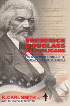 Paperback Frederick Douglass Republicans: The Movement to Re-Ignite America's Passion for Liberty Book