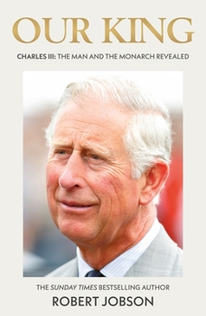 Hardcover Our King: Charles III: The Man and the Monarch Revealed Book