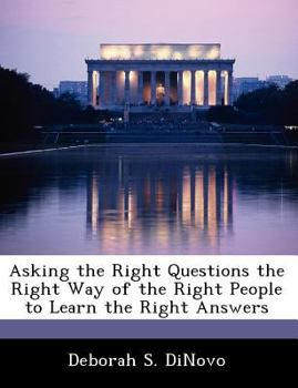 Paperback Asking the Right Questions the Right Way of the Right People to Learn the Right Answers Book