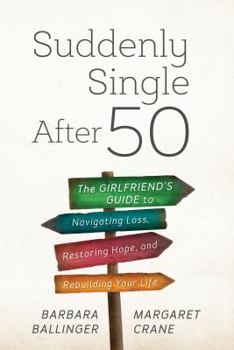 Hardcover Suddenly Single After 50: The Girlfriends' Guide to Navigating Loss, Restoring Hope, and Rebuilding Your Life Book