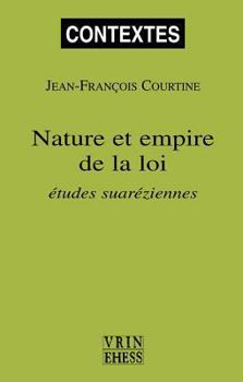 Nature Et Empire de la Loi: Etudes Suareziennes