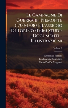 Hardcover Le Campagne Di Guerra in Piemonte (1703-1708) E L'assedio Di Torino (1706) Studi--Documenti--Illustrazioni [Italian] Book