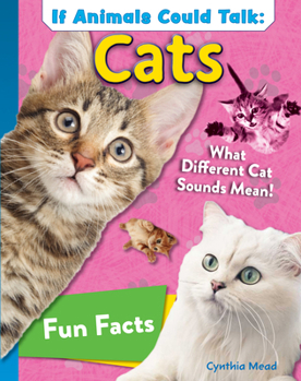 Hardcover If Animals Could Talk: Cats: Learn Fun Facts about the Things Cats Do! Book