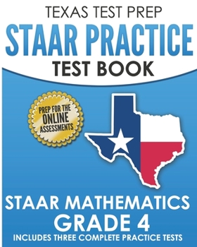 Paperback TEXAS TEST PREP STAAR Practice Test Book STAAR Mathematics Grade 4: Includes 3 Complete STAAR Math Practice Tests Book