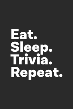 Eat Sleep Trivia Repeat: Trivia Notebook for Trivia Lovers
