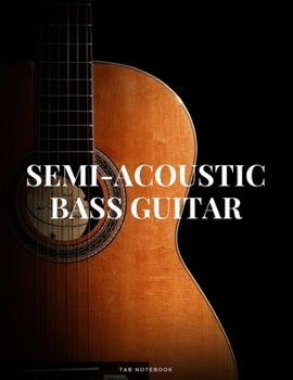 Paperback Semi-Acoustic Bass Guitar Tab Notebook: Singers Songwriters, Musicians & Guitarists Guitar Notebook for Creating Tabs on Sheet Music. (8.5"x 11" - 144 Book