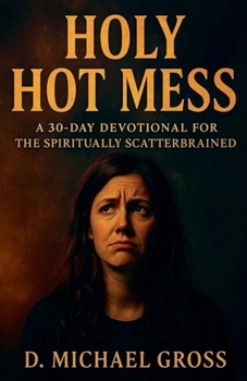 Paperback Holy Hot Mess: A 30-Day Devotional for the Spiritually Scatterbrained Book