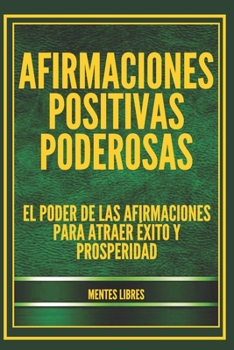 Paperback Afirmaciones Positivas Poderosas: El poder de las afirmaciones para atraer éxito y prosperidad [Spanish] Book