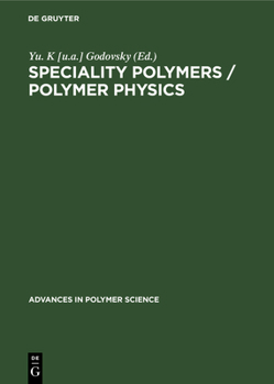 Speciality Polymers / Polymer Physics - Book #88 of the Advances in Polymer Science