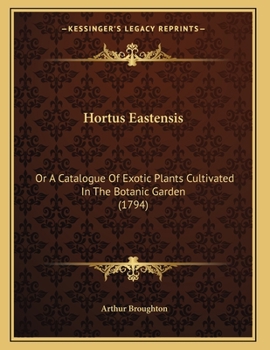 Paperback Hortus Eastensis: Or A Catalogue Of Exotic Plants Cultivated In The Botanic Garden (1794) Book