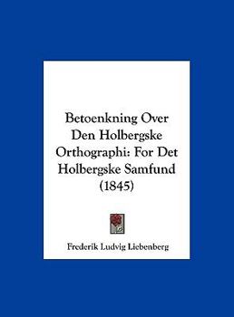 Hardcover Betoenkning Over Den Holbergske Orthographi: For Det Holbergske Samfund (1845) [Chinese] Book