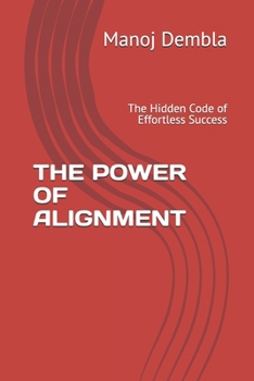 The Power of Alignment: The Hidden Code of Effortless Success