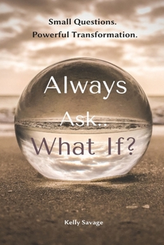 Paperback Always Ask.. What If? with Workbook: Small Questions. Powerful Transformation Book