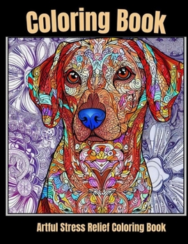 Artful stress relief coloring book: Calm Canine Creations: Coloring for Dog Lovers
