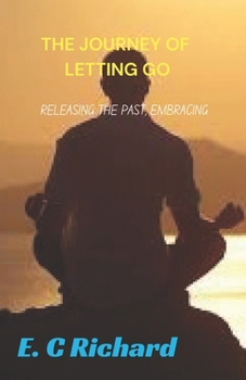 Paperback The Journey of Letting go: : Releasing the past, Embracing the Now Book
