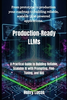 Paperback Production-Ready LLMs: A Practical Guide to Building Reliable, Scalable AI with Prompting, Fine-Tuning, and RAG Book