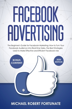 Paperback Facebook Advertising: The Beginner's Guide for Facebook Marketing: How to Turn Your Facebook Audience into Real-time Sales, the Best Strateg Book