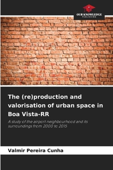 Paperback The (re)production and valorisation of urban space in Boa Vista-RR Book