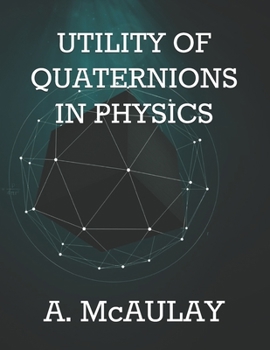 UTILITY OF QUATERNIONS IN PHYSICS