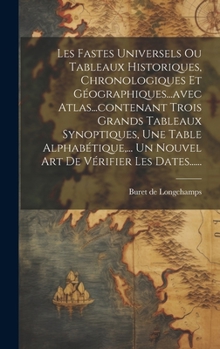 Hardcover Les Fastes Universels Ou Tableaux Historiques, Chronologiques Et Géographiques...avec Atlas...contenant Trois Grands Tableaux Synoptiques, Une Table A [French] Book