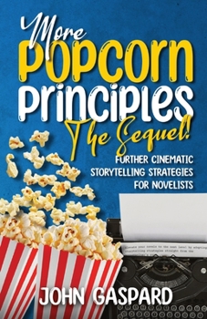 Paperback More Popcorn Principles: (Further Cinematic Storytelling Strategies for Novelists) Book